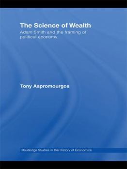 The Science of Wealth: Adam Smith and the framing of political economy