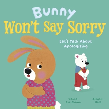 Hardcover Bunny Won't Say Sorry: Let's Talk about Apologizing Book