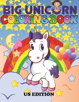 Paperback The Big Unicorn Coloring Book: Jumbo Unicorn Coloring Book for Kids, Girls & Toddlers Ages 1, 2, 3, 4, 5, 6, 7, 8 ! US Edition Book