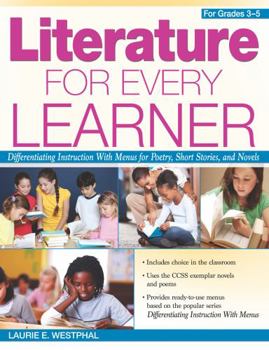 Paperback Literature for Every Learner: Differentiating Instruction with Menus for Poetry, Short Stories, and Novels (Grades 3-5) Book