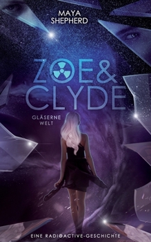 Glaeserne Welt: Eine Radioactive - Geschichte (Zoe & Clyde) - Book #1 of the Zoe & Clyde