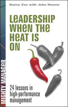 Hardcover Leadership When the Heat Is on: 24 Lessons in High Performance Management Book