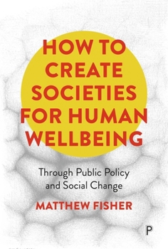 Paperback How to Create Societies for Human Wellbeing: Through Public Policy and Social Change Book