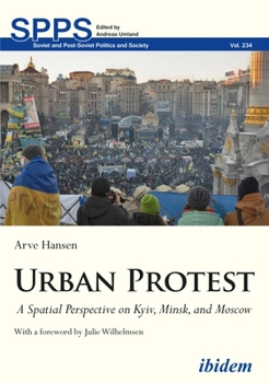 Paperback Urban Protest: A Spatial Perspective on Kyiv, Minsk, and Moscow Book