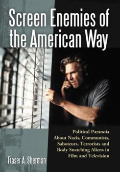 Paperback Screen Enemies of the American Way: Political Paranoia About Nazis, Communists, Saboteurs, Terrorists and Body Snatching Aliens in Film and Television Book