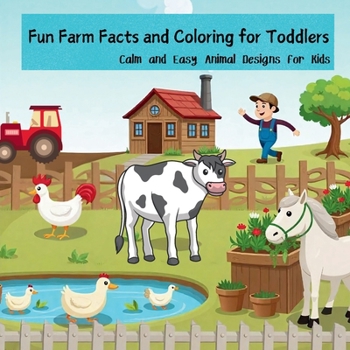 Paperback Fun Farm Facts and Coloring for Toddlers: Calm and Easy Animal Designs for Kids Laugh, Learn, and Color with Farm Animals Kids and Teens Will Love! Book
