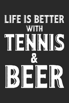 Life is better with tennis and beer: Calendar, weekly planner, diary, notebook, book 105 pages in softcover. One week on one double page. For all ... to take down and not forget. For 52 weeks.