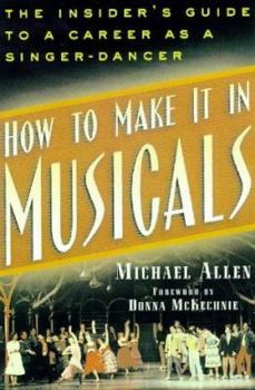 Paperback How to Make It in Musicals: The Insider's Guide to a Career as a Singer-Dancer Book