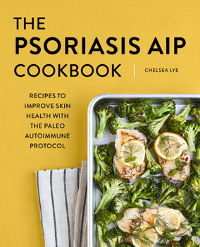 Paperback The Psoriasis AIP Cookbook: Recipes to Improve Skin Health with the Paleo Autoimmune Protocol Book