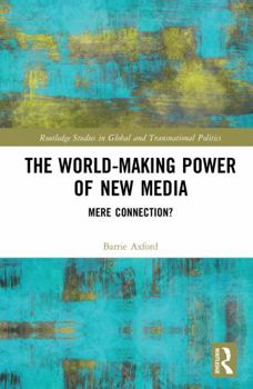 Hardcover The World-Making Power of New Media: Mere Connection? Book