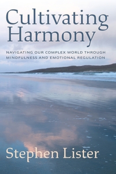 Paperback Cultivating Harmony: Navigating Our Complex World Through Mindfulness and Emotional Regulation Book