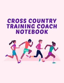 Cross Country Training Coach Notebook: Coaching Journal Calendar, Organizer, Meet Notes, and Scoresheets