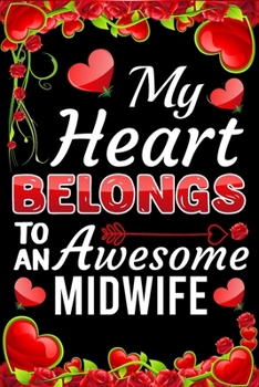 Paperback My Heart Belongs To An Awesome Midwife: Valentine Gift, Best Gift For Midwife Book