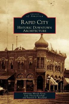 Rapid City: Historic Downtown Architecture - Book  of the Images of America: South Dakota