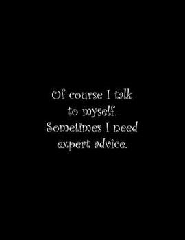 Paperback Of course I talk to myself. Sometimes I need expert advice: Line Notebook Handwriting Practice Paper Workbook Book