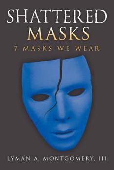 Paperback Shattered Masks: 7 Masks We Wear Book