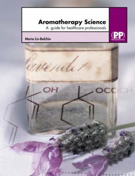 Hardcover Aromatherapy Science: A Guide for Healthcare Professionals Book