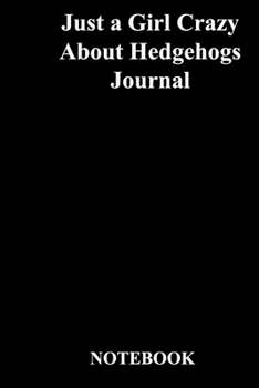 Just a Girl Crazy About Hedgehogs Journal: Lined Notebook / Journal Gift, 118 Pages, 6x9, Soft Cover, Matte Finish