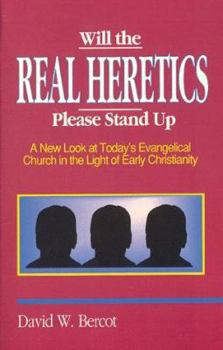 Paperback Will the Real Heretics Please Stand Up: A New Look at Today's Evangelical Church in the Light of Early Christianity Book