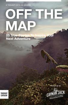 Paperback Off the Map: 25 True Stories to Inspire Your Next Adventure Book