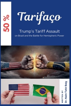 Tarifaço: Trump's Tariff Assault on Brazil and the Battle for Hemispheric Power