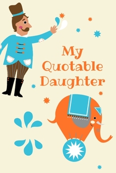 My Quotable Daughter: Memory Journal a Parents Journal for Unforgettable Quotes Cute Keepsake Journal Gift for Parents Mom Dad