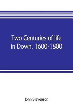 Paperback Two centuries of life in Down, 1600-1800 Book