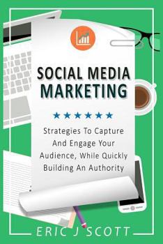 Paperback Social Media Marketing: Strategies to Capture and Engage Your Audience While Quickly Building Authority Book