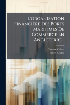 Paperback L'organisation Financière Des Ports Maritimes De Commerce En Angleterre... [French] Book