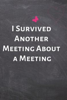 Paperback I Survived Another Meeting About a Meeting: Office Lined Blank Notebook Journal with a funny saying on the outside Book