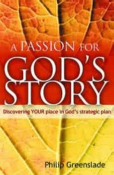 Paperback A Passion for God's Story: Your Place in God's Strategic Plan Book