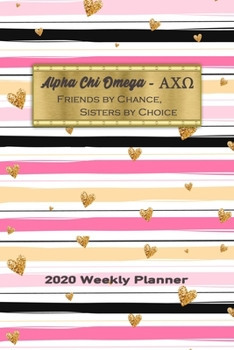 Paperback Alpha Chi Omega - Friends By Chance, Sisters By Choice 2020 Weekly Planner: Notebook Journal for Sororities and Sorority Sisters Book