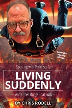 Paperback Living Suddenly: Sparring with Parkinson's - And Other Things That Suck - Book