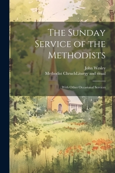 Paperback The Sunday Service of the Methodists; With Other Occasional Services Book