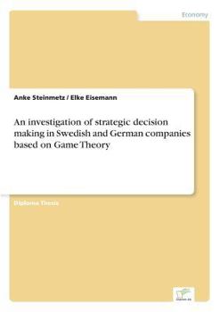 Paperback An investigation of strategic decision making in Swedish and German companies based on Game Theory Book