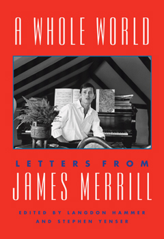 Hardcover A Whole World: Letters from James Merrill Book