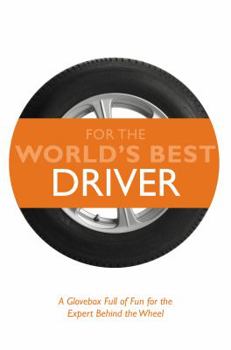 Hardcover For the World's Best Driver: A Glovebox Full of Fun for the Expert Behind the Wheel Book