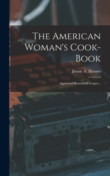 Hardcover The American Woman's Cook-book: Approved Household Recipes... Book