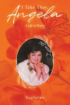 I Take Thee, Angela: A Life in Poetry