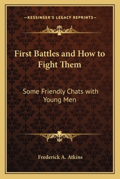 Paperback First Battles and How to Fight Them: Some Friendly Chats with Young Men Book