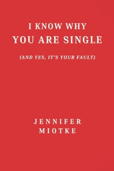 Paperback I Know Why You Are Single (And Yes, It's Your Fault) Book