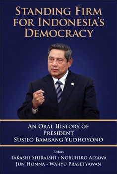 Hardcover Standing Firm for Indonesia's Democracy: An Oral History of President Susilo Bambang Yudhoyono Book