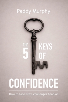 Paperback The 5 Keys Of Confidence: How to meet life's challenges head-on Book