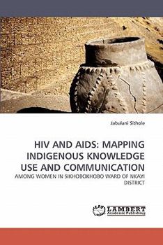 Paperback HIV and AIDS: Mapping Indigenous Knowledge Use and Communication Book