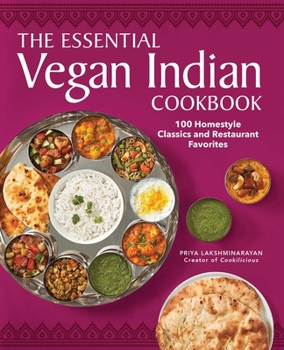 Paperback The Essential Vegan Indian Cookbook: 100 Home-Style Classics and Restaurant Favorites Book
