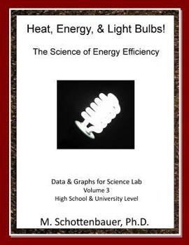 Paperback Heat, Energy, & Light Bulbs! The Science of Energy Efficiency: Data and Graphs for Science Lab: Volume 3 Book