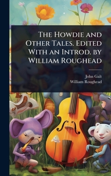 The Howdie and Other Tales. Edited With an Introd. by William Roughead