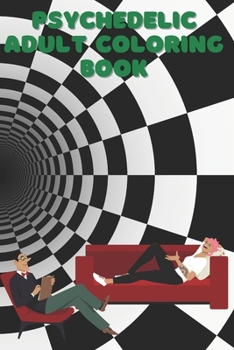 psychedelic adult coloring book: Coloring Book New and Expanded Edition, 100 Unique psychedelic Designs, Coloring Book with Fun, Easy, and Relaxing Pages ,100 page,size 6*9 inch