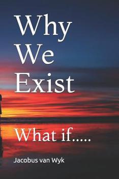 Paperback Why We Exist: What if..... Book