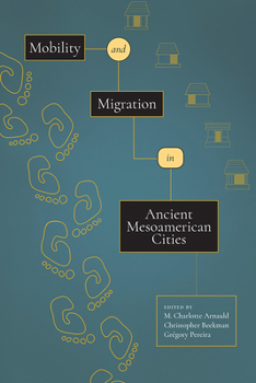 Hardcover Mobility and Migration in Ancient Mesoamerican Cities Book